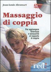 Massaggio di coppia. Per aggiungere tenerezza e sensualità al rapporto di coppia. DVD - Jean-Louis Abrassart - Libro Red Edizioni 2006, DVD | Libraccio.it