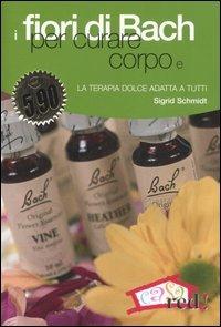 I fiori di Bach per curare corpo e mente. La terapia dolce adatta a tutti - Sigrid Schmidt - Libro Red Edizioni 2006, Casa e salute | Libraccio.it
