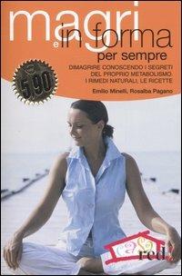 Magri e in forma per sempre. Dimagrire conoscendo i segreti del proprio metabolismo. I rimedi naturali, le ricette - Emilio Minelli, Rosalba Pagano - Libro Red Edizioni 2006, Casa e salute | Libraccio.it