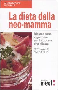 La dieta della neo-mamma - Bettina Salis, Claudia Muir - Libro Red Edizioni 2006, Alimentazione naturale | Libraccio.it