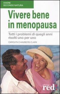 Vivere bene in menopausa - Carolyn Chambers Clark - Libro Red Edizioni 2006, Vivere secondo natura | Libraccio.it