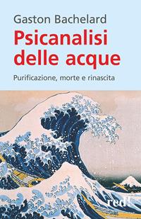 Psicanalisi delle acque - Gaston Bachelard - Libro Red Edizioni 2015, Economici di qualità | Libraccio.it