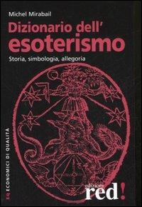 Dizionario dell'esoterismo. Storia, simbologia, allegoria - Michel Mirabail - Libro Red Edizioni 2015, Economici di qualità | Libraccio.it