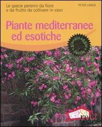 Piante mediterranee ed esotiche. Le specie perenni da fiore e da frutto da coltivare in vaso - Peter Lange - Libro Red Edizioni 2007, Verde in casa | Libraccio.it