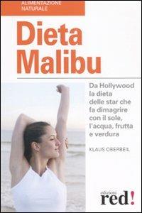 Dieta Malibù. Da Hollywood la dieta delle star che fa dimagrire con il sole, l'acqua, frutta e verdura - Klaus Oberbeil - Libro Red Edizioni 2007, Alimentazione naturale | Libraccio.it