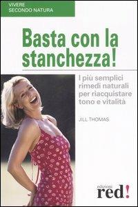 Basta con la stanchezza! I più semplici rimedi naturali per riacquistare tono e vitalità - Jill Thomas - Libro Red Edizioni 2007, Vivere secondo natura | Libraccio.it