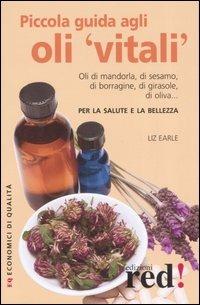 Piccola guida agli oli «vitali» - Liz Earle - Libro Red Edizioni 2007, Economici di qualità | Libraccio.it