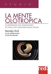 La mente olotropica. Le esperienze che conducono ai livelli più profondi della psiche