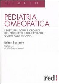 Pediatria omeopatica. I disturbi acuti e cronici del neonato e del lattante: guida alla terapia - Robert Bourgarit - Libro Red Edizioni 2007, Studio | Libraccio.it