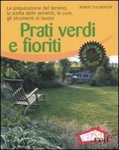 Prati verdi e fioriti. La preparazione del terreno, la scelta delle sementi, le cure, gli strumenti di lavoro. Ediz. illustrata