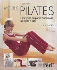 Il libro del metodo Pilates. La tecnica corporea più famosa, spiegata a tutti - Antje Korte - Libro Red Edizioni 2007, Il libro del... | Libraccio.it