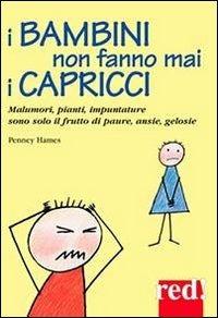 I bambini non fanno mai i capricci - Penney Hames - Libro Red Edizioni 2007, Piccoli grandi manuali | Libraccio.it