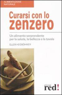 Curarsi con lo zenzero - Ellen Heidböhmer - Libro Red Edizioni 2007, Alimentazione naturale | Libraccio.it