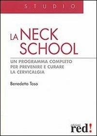 La Neck School. Un programma completo per prevenire e curare la cervicalgia. Ediz. illustrata - Benedetto Toso - Libro Red Edizioni 2013, Studio | Libraccio.it