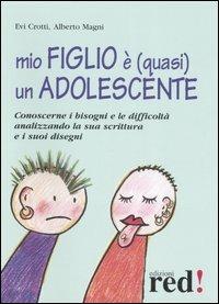 Mio figlio è (quasi) un adolescente. Conoscerne i bisogni e le difficoltà analizzando la sua scrittura e i suoi disegni - Evi Crotti, Alberto Magni - Libro Red Edizioni 2007, Piccoli grandi manuali | Libraccio.it