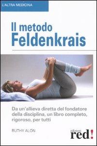Il metodo Feldenkrais - Ruthy Alon - Libro Red Edizioni 2007, L'altra medicina | Libraccio.it