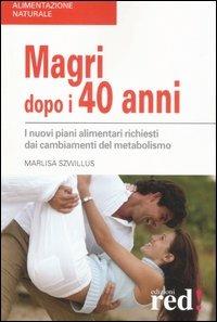 Magri dopo i quarant'anni. I nuovi piani alimentari richiesti dai cambiamenti del metabolismo - Marlisa Szwillus - Libro Red Edizioni 2007, Alimentazione naturale | Libraccio.it