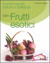 Buona tavola, salute e bellezza con i frutti esotici - Giuliana Lomazzi - Libro Red Edizioni 2009, Casa | Libraccio.it