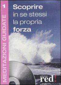 Scoprire in se stessi la propria forza. Con CD Audio  - Libro Red Edizioni 2007, Meditazioni guidate | Libraccio.it
