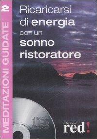 Ricaricarsi di energia con un sonno ristoratore. Con CD Audio  - Libro Red Edizioni 2007, Meditazioni guidate | Libraccio.it