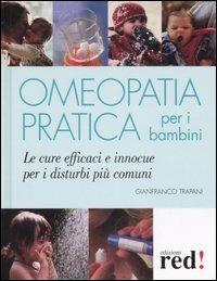 Omeopatia pratica per i bambini - Gianfranco Trapani - Libro Red Edizioni 2007, Terapie naturali | Libraccio.it