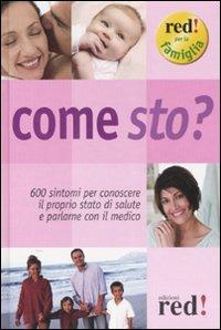 Come sto? 600 sintomi per conoscere il proprio stato di salute e parlarne con il medico  - Libro Red Edizioni 2007, Red per la famiglia | Libraccio.it