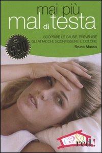 Mai più mal di testa. Scoprire le cause, prevenire gli attacchi, sconfiggere il dolore - Bruno Massa - Libro Red Edizioni 2008, Casa e salute | Libraccio.it