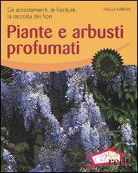 Piante e arbusti profumati. Gli accostamenti, le fioriture, la raccolta dei fiori. Ediz. illustrata - Helga Urban - Libro Red Edizioni 2008, Verde in casa | Libraccio.it