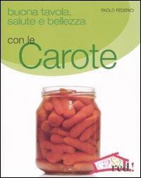 Buona tavola, salute e bellezza con le carote - Paolo Federici - Libro Red Edizioni 2008, Casa | Libraccio.it