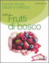Buona tavola, salute e bellezza con i futti di bosco - Enrica Belloni - Libro Red Edizioni 2008, Casa | Libraccio.it