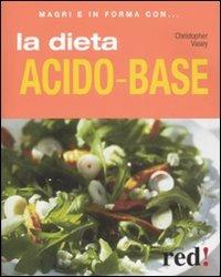 La dieta acido-base. Ediz. illustrata - Christopher Vasey - Libro Red Edizioni 2008, Magri e in forma con... | Libraccio.it