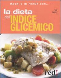La dieta dell'indice glicemico - Rick Gallop - Libro Red Edizioni 2008, Magri e in forma con... | Libraccio.it