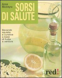 Sorsi di salute. Bevande squisite e curative a base di frutta e verdura. Ediz. illustrata - Anne McIntyre - Libro Red Edizioni 2008, Economici di qualità | Libraccio.it