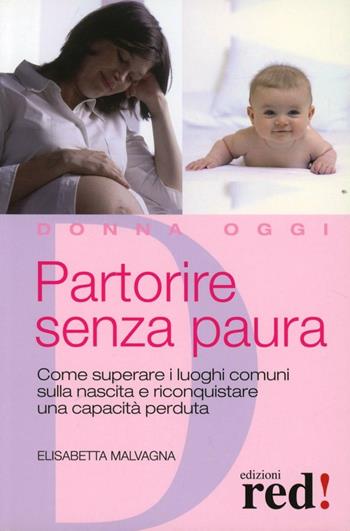 Partorire senza paura - Elisabetta Malvagna - Libro Red Edizioni 2008, Donna oggi | Libraccio.it