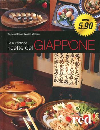 Le autentiche ricette del Giappone - Takayuki Kosaki, Walter Wagner - Libro Red Edizioni 2012, Cucine dal mondo | Libraccio.it