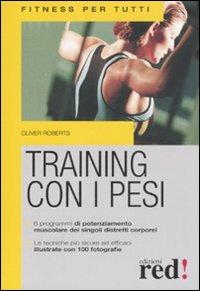 Training con i pesi. Ediz. illustrata - Oliver Roberts - Libro Red Edizioni 2008, Fitness per tutti | Libraccio.it