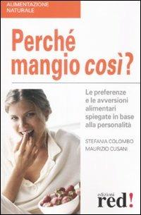 Perché mangio così? - Stefania Colombo, Maurizio Cusani - Libro Red Edizioni 2008, Alimentazione naturale | Libraccio.it