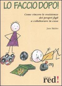 Lo faccio dopo. Come vincere le resistenze dei propri figli a collaborare in casa - Jane Bidder - Libro Red Edizioni 2008, Piccoli grandi manuali | Libraccio.it