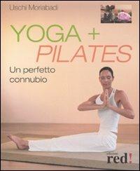 Yoga + Pilates. Un perfetto connubio - Uschi Moriabadi - Libro Red Edizioni 2012, Discipline | Libraccio.it