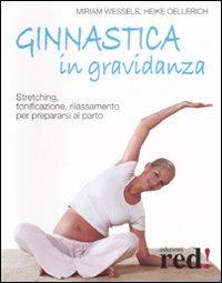 Ginnastica in gravidanza. Stretching, tonificazione, rilassamento per prepararsi al parto. Ediz. illustrata - Miriam Wessels, Heike Oellerich - Libro Red Edizioni 2008, Futura mamma | Libraccio.it