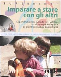 Imparare a stare con gli altri. Le prime amicizie, il rapporto con i fratellini, i modi per superare la paura degli ambienti nuovi e degli estranei. Con CD Audio  - Libro Red Edizioni 2008, Superbimbi | Libraccio.it