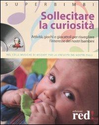 Sollecitare la curiosità. Attività, giochi e giocattoli per risvegliare l'interesse dei nostri bambini. Con CD Audio  - Libro Red Edizioni 2008, Superbimbi | Libraccio.it