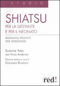 Shiatsu per la gestante e per il neonato. Manuale pratico per operatori - Susanne Yeates, Tricia Anderson - Libro Red Edizioni 2015, Studio | Libraccio.it
