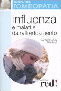 Influenza e malattie da raffreddamento - Gianfranco Trapani - Libro Red Edizioni 2008, Curarsi con l'omeopatia | Libraccio.it
