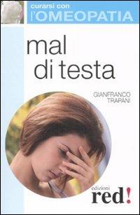 Mal di testa - Gianfranco Trapani - Libro Red Edizioni 2008, Curarsi con l'omeopatia | Libraccio.it