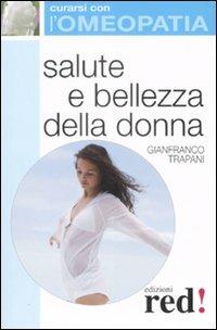 Salute e bellezza della donna - Gianfranco Trapani - Libro Red Edizioni 2008, Curarsi con l'omeopatia | Libraccio.it