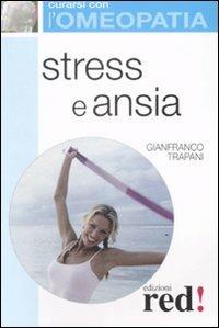 Stress e ansia - Gianfranco Trapani - Libro Red Edizioni 2008, Curarsi con l'omeopatia | Libraccio.it