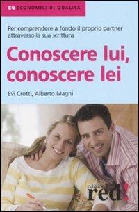 Conoscere lui, conoscere lei - Evi Crotti, Alberto Magni - Libro Red Edizioni 2008, Economici di qualità | Libraccio.it