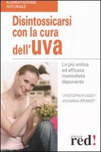 Disintossicarsi con la cura dell'uva - Christopher Vasey, Johanna Brandt - Libro Red Edizioni 2008, Alimentazione naturale | Libraccio.it