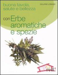 Buona tavola, salute e bellezza con erbe aromatiche e spezie - Giuliana Lomazzi - Libro Red Edizioni 2008, Casa | Libraccio.it